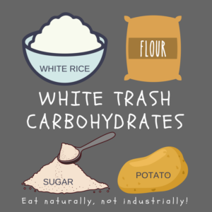 White Trash Carbohydrates 3 White trash carbohydrates include white rice, white flour, white sugar, and white potatoes.